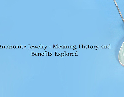 Amazonite Jewelry - Meaning, History, Benefits