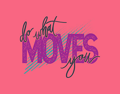 DO WHAT MOVES YOU SCREEN PRINT