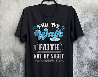 For we walk by faith not by sight t-shirt