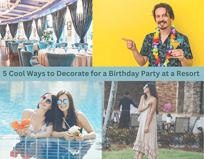 5 Cool Decorate for a Birthday Party at a Resort