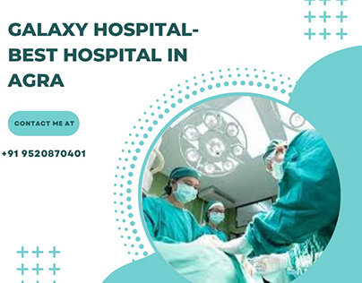Galaxy Hospital- Best hospital in Agra, Multispeciality