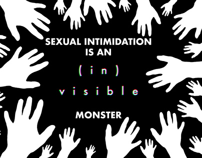 SEXUAL INTIMIDATION IS A (IN)VISIBLE MONSTER