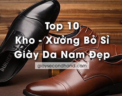 Top 10 Kho Xưởng Bỏ sỉ giày da Nam Đẹp