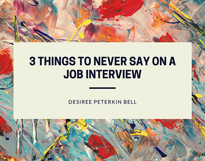 3 Things To Never Say On a Job Interview