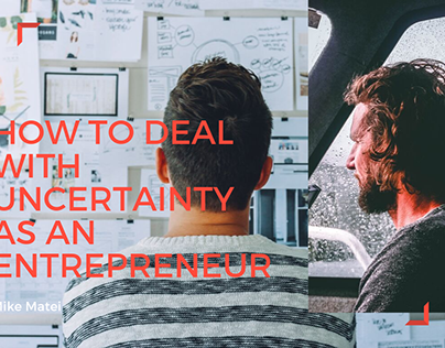 How To Deal With Uncertainty As An Entrepreneur