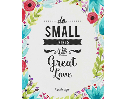 Do small things, with great love.
