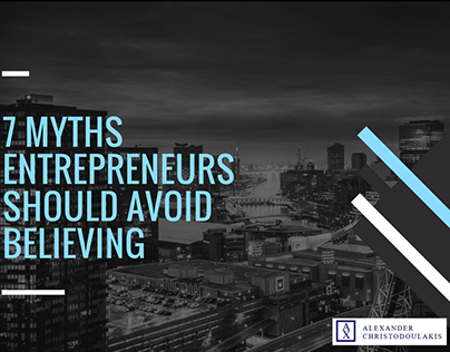 7 Myths Entrepreneurs Should Avoid Believing