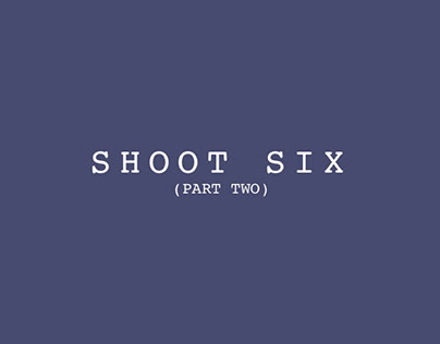 Shoot Six (part two)