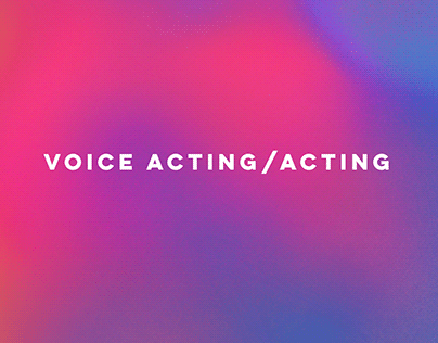 Voice Acting / Acting