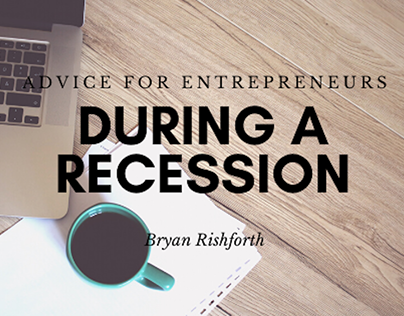 Entrepreneurship During a Recession | Bryan Rishforth