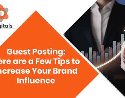 Guest Posting: Tips To Increase Your Brand Influence