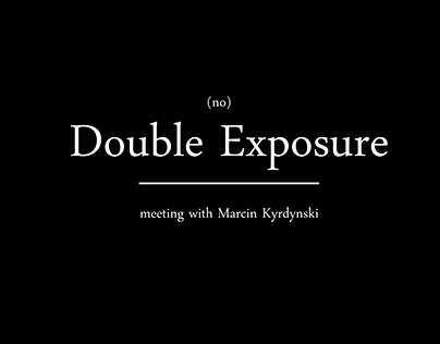(no) Double Exposure