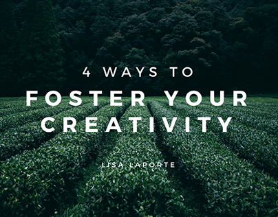 Foster Your Creativity - Lisa Laporte