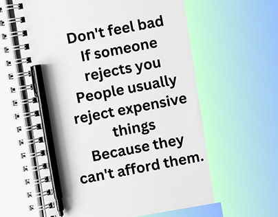 Don't feel bad, If someone rejects you People usual...