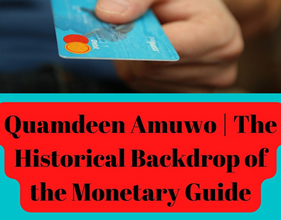 Quamdeen Amuwo Historical Backdrop of Monetary Guide