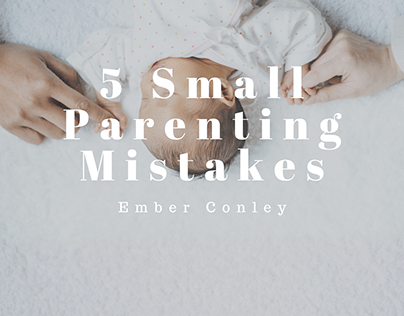 5 Small Parenting Mistakes