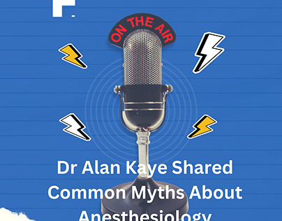 Dr Alan Kaye Shared Common Myths About Anesthesiology