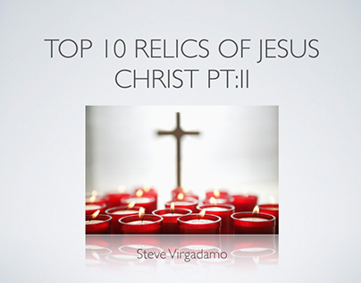 Top 10 Relics of Jesus Christ Pt:II