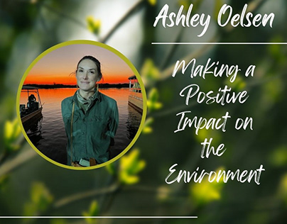 Ashley Oelsen-Making a Positive Impact on Environment