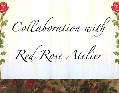 Collaboration with Red Rose Atelier