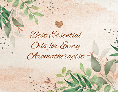 Best Essential Oils for Every Aromatherapist