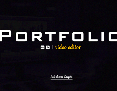 Portfolio for Video Editing / Saksham Gupta