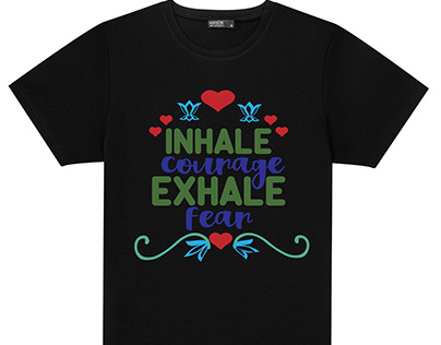 Inhale courage, exhale fear ,custom typography t shirt