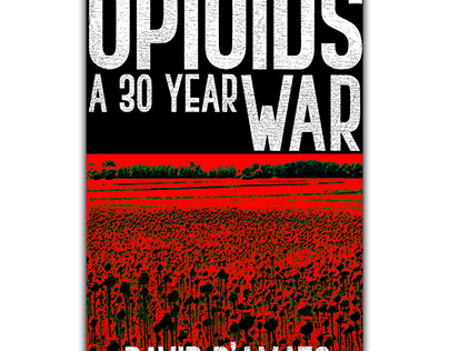 OPIOIDS A 30 YEAR WAR STORY