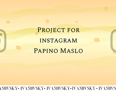 Project for Instagram Papino Maslo