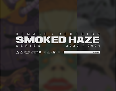 Smoked Haze Series; Remake/Redesign | 2022-2024