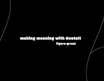 VCD I : Making Meaning with Gestalt