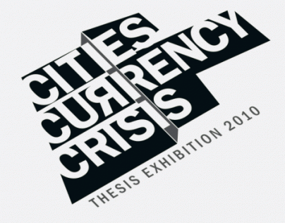 CITIES CURRENCY CRISIS: Thesis Exhibition 2010