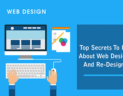 Secrets To Know About Web Designing And Re-Designing