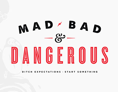 MAD, BAD, & DANGEROUS