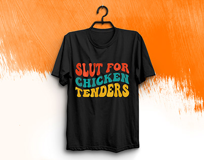 Groovy t shirt deign, Slut for chicken tenders t shirt