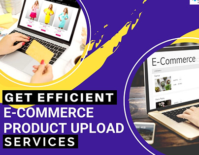 Get Efficient E-Commerce Product Upload Services