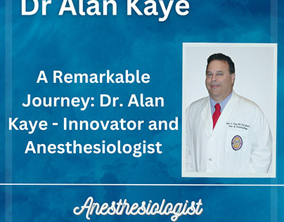 A Remarkable Journey: Dr. Alan Kaye - Anesthesiologist