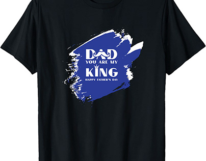DAD YOU ARE MY KING HAPPY FATHER’S DAY