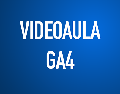 VIDEOAULA GA4 EDIÇÃO
