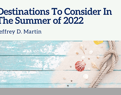 Destinations To Consider In The Summer of 2022