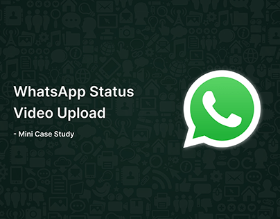 WhatsApp Status Video Upload - Mini Case Study