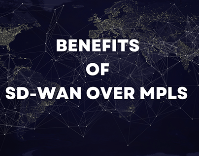 Amazing Benefits Of SD-WAN Over MPLS