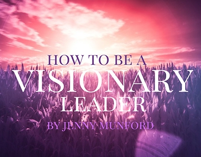 Jenny Munford: How to Be a Visionary Leader (Part One)