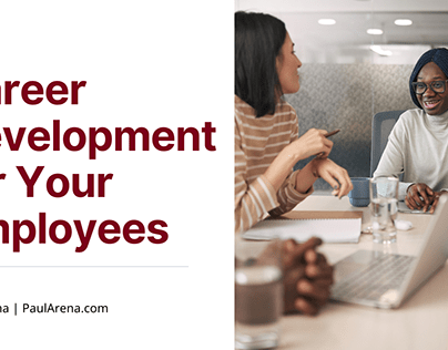 Career Development for Your Employees | Paul Arena