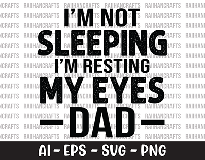 I'm Not Sleeping I'm Resting My Eyes Dad SVG