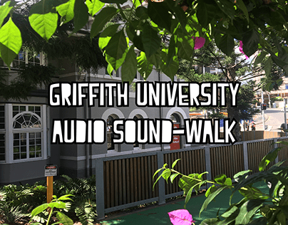 AUDIO SOUND-WALK OF GRIFFITH UNIVERSITY