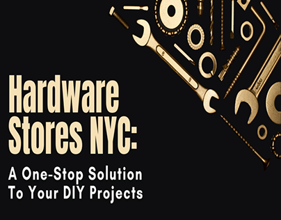 One Solution To Your DIY Projects: Hardware Stores NYC