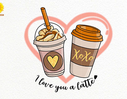Coffee I Love You a Latte Sublimation