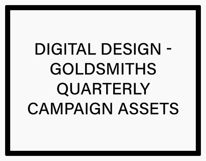 Digital Design - Goldsmiths Quarterly Campaign Assets