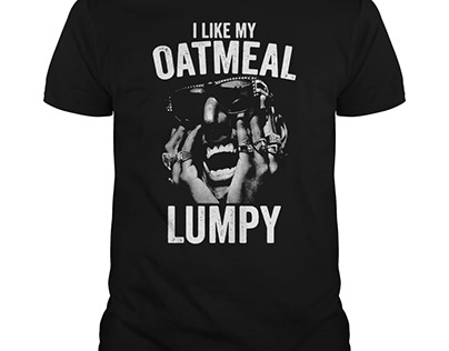 I Like My Oatmeal Lumpy Shirt